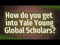 How do you get into Yale Young Global Scholars