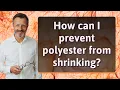 How can I prevent polyester from shrinking