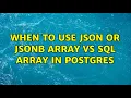 When to use JSON or JSONB array vs SQL array in postgres 3 Solutions