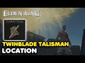 Elden Ring - Twinblade Talisman Location