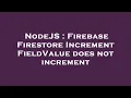 NodeJS Firebase Firestore Increment FieldValue does not increment