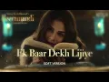 Ek Baar Dekh Lijiye (Soft Version) | \