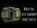 Download Lagu James Smith - When you love somebody (lyrics)