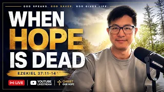 WHEN HOPE IS DEAD Ezekiel 37:11–14