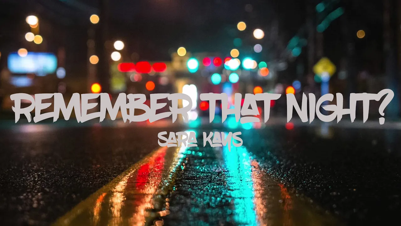 Sara Kays - Remember That Night? (Lyrics Video) Sara Kays - Remember That Night? (Lyrics Video)