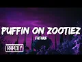 Download Lagu Future - PUFFIN ON ZOOTIEZ (Lyrics)