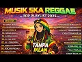 Lagu (TANPA IKLAN) Top Hits Spotify Indonesia 2025 Full Album Reggae | Kumpulan SKA REGGAE Terbaru 2025