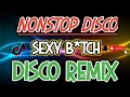 Download Lagu SEXY B*TCH REMIX| NONSTOP DISCO REMIX 2024| DjCarlo Remix 2024 On The Mix