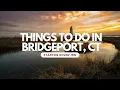Hidden Gem Top Things to Do in Bridgeport CT