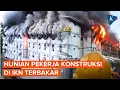 Download Lagu Hunian Pekerja Konstruksi IKN Terbakar pada Rabu Petang