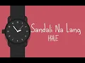 Hale - Sandali Na Lang - (Official Lyric Video)
