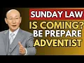 “SUNDAY LAW IS COMING – Stand Strong, Adventist! Prepare Before It’s Too Late”