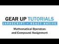 JavaScript React Native Part 7 - Mathematical Operators Compound Assignment Gear Up Tutorials