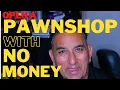 HOW TO START A PAWN SHOP WITH NO MONEY START A PAWNSHOP WITHOUT ANY MONEY
