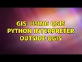 GIS Using QGIS Python interpreter outside QGIS 2 Solutions