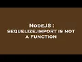 NodeJS sequelize import is not a function