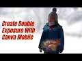 Double Exposure effect Canva mobile App tutorial Easy Photo Manipulation