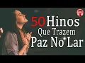 Download Lagu 50 Hinos Que Trazem Paz No Lar - As Melhores Músicas Gospel Para Ouvir 2022 - Melhores Hinos