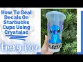 Sealing A Decal On A Starbucks Cup Using CRYSTALAC Brite Tone EPOXY FREE