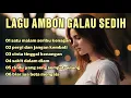 Download Lagu LAGU AMBON GALAU SEDIH ● LAGU AMBON PENUH KESEDIHAN ● PENUH KERINDUAN VOLL16