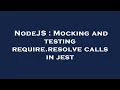 NodeJS Mocking and testing require resolve calls in jest