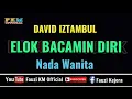 Download Lagu ELOK BACAMIN DIRI - David Iztambul ( KARAOKE ) Nada Wanita