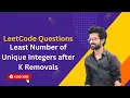 Least Number of Unique Integers after K Removals LeetCode 1481 Interview Questions HashMap