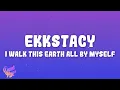Lagu EKKSTACY - ​i walk this earth all by myself