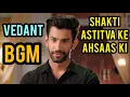 Download Lagu Vedant Background Music | Shakti Astitva Ke Ahsaas Ki | Colors | CODE NAME BADSHAH 2