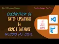 EXECUTION OF BATCH UPDATIONS IN ORACLE DATABASE USING VS CODE