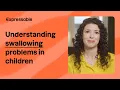 Understanding swallowing problems in children