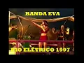 Banda Eva - Rio Elétrico 1997