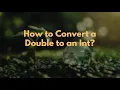 How to Convert a Double to an Int