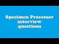 Specimen Processor interview questions