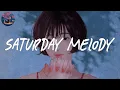 Download Lagu Saturday Melody (chapter 8) 🌈 Pop R\u0026B Chill Mix