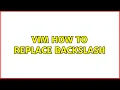 vim how to replace backslash