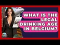 What Is The Legal Drinking Age In Belgium - Europe Travel Pros