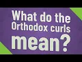 What do the Orthodox curls mean