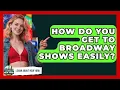 How Do You Get To Broadway Shows Easily - Learn About New York