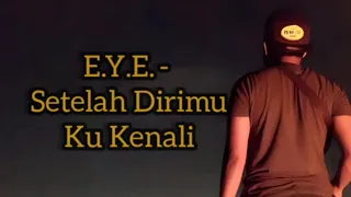 Download E.Y.E - Setelah Dirimu Ku Kenali (Lirik) MP3