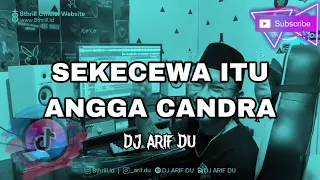 dj arif du sekecewa itu remix angga candra 