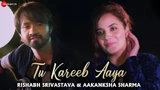 tu kareeb aaya official music video rishabh srivastava u0026 aakanksha sharma