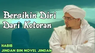 Bersihin Diri Dari Kotoran || Habib Jindan bin Novel Jindan