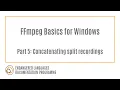 FFmpeg Basics for Windows Part 5 Concatenating split recordings