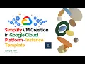 How to Simplify Virtual Machine Creation with an Instance Template Google Cloud Digital Leader