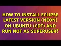 How to install Eclipse latest version Neon on Ubuntu CDT and run NOT as superuser