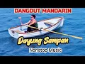 Download Lagu DAYUNG SAMPAN DANGDUT MANDARIN INDONESIA NONSTOP COCOK JADI TEMAN PERJALANAN
