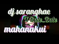 Download Lagu Dj saranghae X bale bale bale mahanakui (funky) full