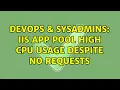 DevOps SysAdmins IIS App Pool High CPU usage despite no requests 5 Solutions