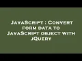 JavaScript Convert form data to JavaScript object with jQuery